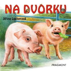 Na dvorku - Jiřina Lockerová - Leporela pro děti Na dvorku