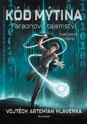 Kód Mýtina - Faraonovo tajemství - Vojtěch Hlavenka - Young Adult Kód Mýtina - Faraonovo tajemství