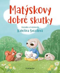 Matýskovy dobré skutky - Kateřina Svozilová - Pohádky pro děti Matýskovy dobré skutky