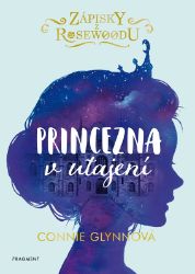 Zápisky z Rosewoodu - Princezna v utajení - Connie Glynn - Detektivky pro děti Zápisky z Rosewoodu - Princezna v utajení