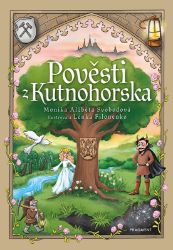 Pověsti z Kutnohorska - Monika Alžběta Svobodová - Báje a pověsti Pověsti z Kutnohorska