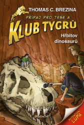 Klub Tygrů - Hřbitov dinosaurů - Thomas Brezina - Detektivky pro děti Klub Tygrů - Hřbitov dinosaurů
