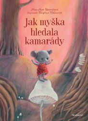 Jak myška hledala kamarády - Nina Mav Hrovatová - Knihy pro první čtení Jak myška hledala kamarády