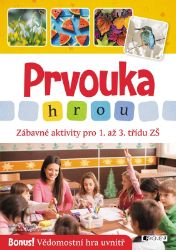 Prvouka hrou - Zábavné aktivity pro 1. až 3. třídu ZŠ Prvouka hrou - Zábavné aktivity pro 1. až 3. třídu ZŠ