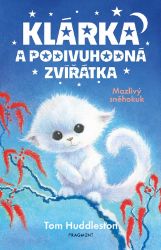 Klárka a podivuhodná zvířátka – Mazlivý sněhokuk - Tom Huddleston - Detektivky pro děti Klárka a podivuhodná zvířátka – Mazlivý sněhokuk