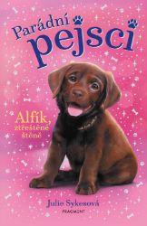 Parádní pejsci – Alfík, ztřeštěné štěně - Julie Sykes - Pohádky pro děti Parádní pejsci – Alfík, ztřeštěné štěně