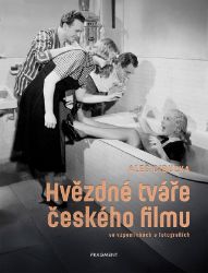 Hvězdné tváře českého filmu ve vzpomínkách a fotografiích Hvězdné tváře českého filmu ve vzpomínkách a fotografiích