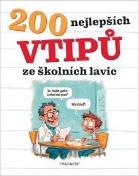 200 nejlepších vtipů ze školních lavic 200 nejlepších vtipů ze školních lavic
