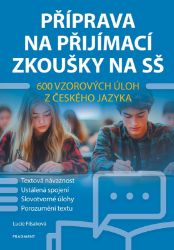 Příprava na přijímací zkoušky na SŠ – 600 vzorových úloh z českého jazyka - Lucie Filsaková - Přijímací zkoušky na střední školu Příprava na přijímací zkoušky na SŠ – 600 vzorových úloh z českého jazyka