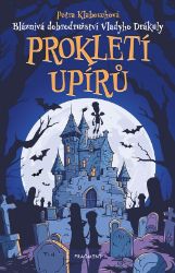 Bláznivá dobrodružství Vladyho Drákuly – Prokletí upírů - Petra Klabouchová - Fantasy Bláznivá dobrodružství Vladyho Drákuly – Prokletí upírů
