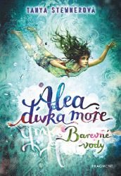 Alea - dívka moře: Barevné vody - Tanya Stewner - Dobrodružné knihy pro děti Alea - dívka moře: Barevné vody