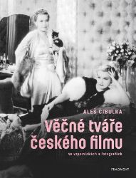 Věčné tváře českého filmu ve vzpomínkách a fotografiích - Aleš Cibulka - Divadlo a film Věčné tváře českého filmu ve vzpomínkách a fotografiích