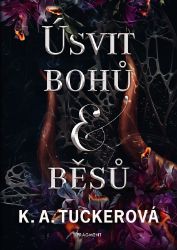 Úsvit bohů a běsů - K. A. Tucker - Young Adult Úsvit bohů a běsů