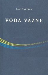 Voda vázne - Jan Kožíšek - Poezie a básně Voda vázne