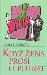 Když žena prosí o potrat - Irena Fuchsová - Česká a slovenská beletrie Když žena prosí o potrat