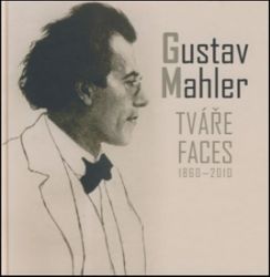 Gustav Mahler - Tváře / Faces 1860-2010 Gustav Mahler - Tváře / Faces 1860-2010