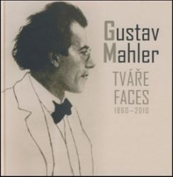 Gustav Mahler - Tváře / Faces 1860-2010 Gustav Mahler - Tváře / Faces 1860-2010