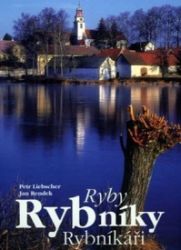 Ryby, rybníky, rybníkáři - Jan Rendek,Petr Liebscher - Hobby Ryby, rybníky, rybníkáři