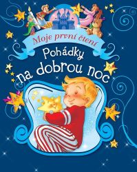 Pohádky na dobrou noc - Moje první čtení - kolektiv autorů - Pohádky na dobrou noc pro děti Pohádky na dobrou noc - Moje první čtení