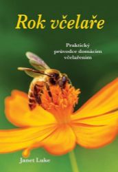Rok včelaře - Praktický průvodce domácím včelařením - Janet Luke - Chovatelství Rok včelaře - Praktický průvodce domácím včelařením