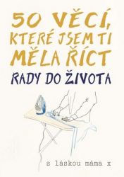 50 věcí, které jsem ti měla říct - Rady do života 50 věcí, které jsem ti měla říct - Rady do života