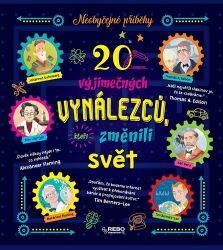 20 výjimečných vynálezců, kteří změnili svět - Neobyčejné příběhy 20 výjimečných vynálezců, kteří změnili svět - Neobyčejné příběhy