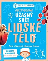 Objevujeme úžasný svět Lidské tělo - Nové vědomosti zábavnou formou - Renate Hagenouw - Člověk a lidské tělo pro děti Objevujeme úžasný svět Lidské tělo - Nové vědomosti zábavnou formou