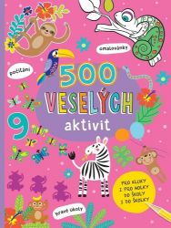 500 veselých aktivit pro kluky i pro holky do školy i do školky - Naučné knihy pro nejmenší 500 veselých aktivit pro kluky i pro holky do školy i do školky