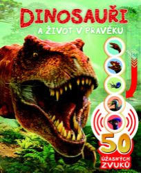 Dinosauři a život v pravěku - 50 úžasných zvuků - Rose Harkness - Zvuková leporela Dinosauři a život v pravěku - 50 úžasných zvuků