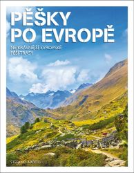 Pěšky po Evropě - Nejkrásnější evropské pěší trasy - Stefano Ardito - Mapy a průvodci Pěšky po Evropě - Nejkrásnější evropské pěší trasy