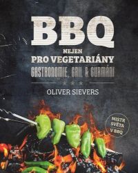BBQ nejen pro vegetariány - Oliver Sievers - Kuchařky a nápoje BBQ nejen pro vegetariány