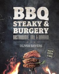 BBQ - Steaky a burgery - Oliver Sievers - Kuchařky a nápoje BBQ - Steaky a burgery