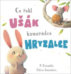 Co řekl ušák kamarádce hryzalce - P. Crumble - Beletrie pro děti a mládež Co řekl ušák kamarádce hryzalce