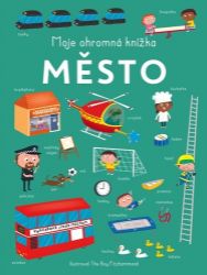 Moje ohromná knížka: Město - Naučné knihy pro nejmenší Moje ohromná knížka: Město