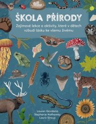 Škola přírody - Zajímavé lekce a aktivity, které v dětech vzbudí lásku ke všemu živému - Stephanie Hathaway,Laura Stroup,Lauren Ashley Giordano - Dětské knihy o přírodě Škola přírody