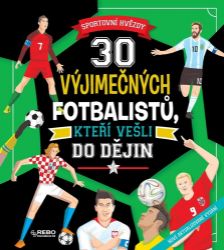 30 výjimečných fotbalistů, kteří vešli do dějin - Sportovní hvězdy - Paolo Mancini,Luca De Leone - Dětské knihy o sportu 30 výjimečných fotbalistů, kteří vešli do dějin