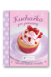 Kuchařka pro princezny - Úžasné holčičí recepty Kuchařka pro princezny - Úžasné holčičí recepty