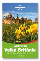 Poznáváme Velká Británie - Lonely Planet - Damian Harper,Catherine Le Nevez,Oliver Berry,Peter Dragicevich,Neil Wilson,Fionn Davenport,Andy Symington,Anna Kaminski,Marc Di Duca,Belinda Dixon - Mapy Velká Británie Poznáváme Velká Británie - Lonely Planet