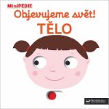 MiniPEDIE Objevujeme svět! Tělo - Nathalie Choux - Leporela Svojtka MiniPEDIE MiniPEDIE Objevujeme svět! Tělo