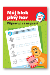 Můj blok plný her od 5 let - Připravuji se na psaní Můj blok plný her od 5 let - Připravuji se na psaní