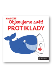 MiniPEDIE Objevujeme svět! Protiklady MiniPEDIE Objevujeme svět! Protiklady