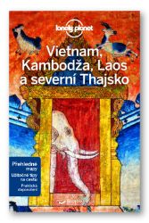 Vietnam, Kambodža, Laos a severní Thajsko - Lonely Planet Vietnam, Kambodža, Laos a severní Thajsko - Lonely Planet