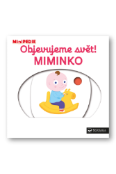 MiniPEDIE Objevujeme svět! Miminko MiniPEDIE Objevujeme svět! Miminko