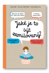 Jaké je to být zamilovaný? - Florence Lotthé-Glaser,Serge Hefez,Emmanuelle Teyras - Populárně naučná literatura pro děti Jaké je to být zamilovaný?