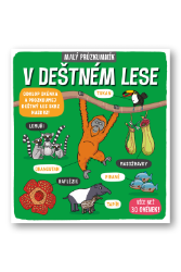 Malý průzkumník - V deštném lese - Phoebe Jascourt,Carly Blake,kolektiv autorů - Populárně naučná literatura pro děti V deštném lese - Malý průzkumník