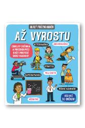 Malý průzkumník – Až vyrostu - Phoebe Jascourt,Carly Blake - Populárně naučná literatura pro děti Až vyrostu - Malý průzkumník