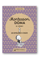 Montessori doma 0-3 roky: Od myšlenek k činům Montessori doma 0-3 roky: Od myšlenek k činům