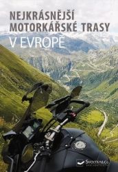 Nejkrásnější motorkářské trasy v Evropě - kolektiv autorů - Cestopisy Evropa Nejkrásnější motorkářské trasy v Evropě
