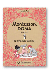 Montessori doma 6-9 let: Od myšlenek k činům Montessori doma 6-9 let: Od myšlenek k činům