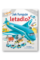 Jak funguje letadlo? - Lara Bryan - Dětské knihy o vědě a technice Jak funguje letadlo?